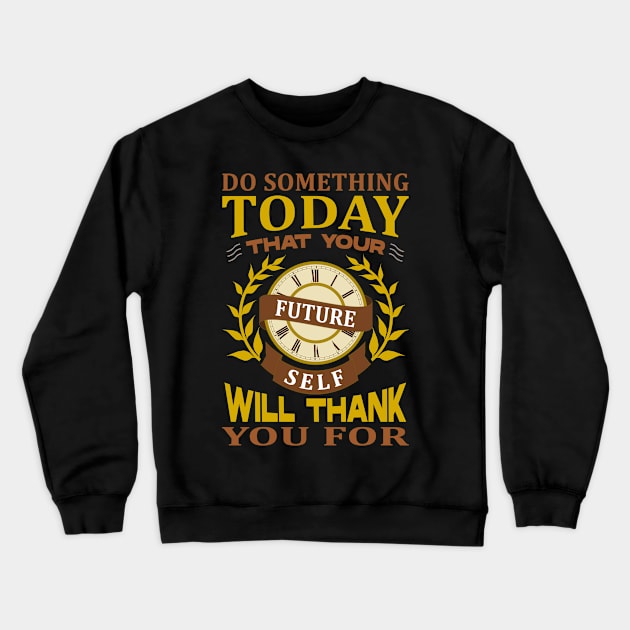 Do something today that your future sel will thank you for Crewneck Sweatshirt by FlyingWhale369